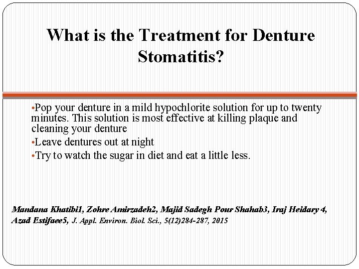 What is the Treatment for Denture Stomatitis? • Pop your denture in a mild