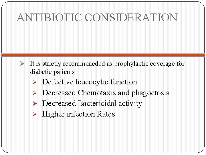 ANTIBIOTIC CONSIDERATION Ø It is strictly recommeneded as prophylactic coverage for diabetic patients Ø