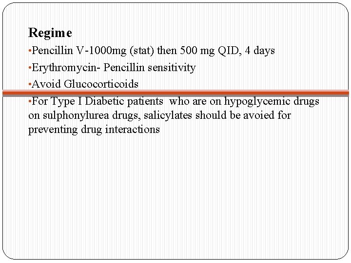 Regime • Pencillin V-1000 mg (stat) then 500 mg QID, 4 days • Erythromycin-