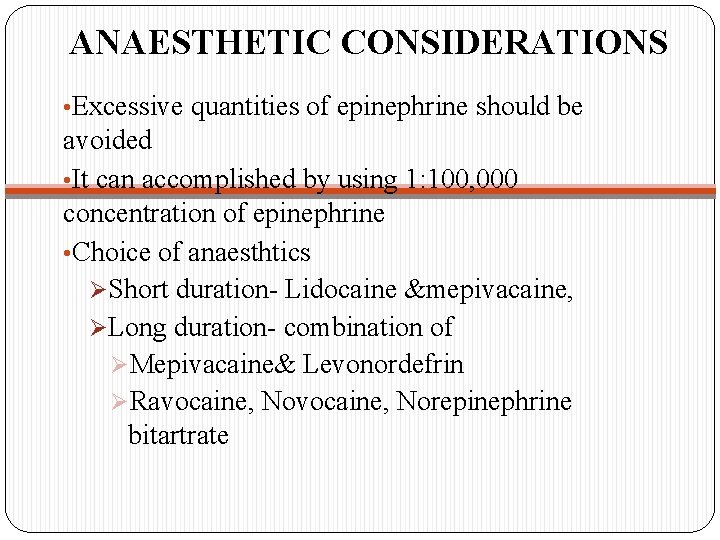 ANAESTHETIC CONSIDERATIONS • Excessive quantities of epinephrine should be avoided • It can accomplished