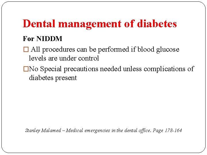 Dental management of diabetes For NIDDM � All procedures can be performed if blood