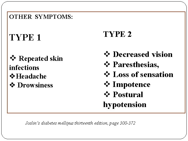 OTHER SYMPTOMS: TYPE 1 TYPE 2 v Decreased vision v Repeated skin v Paresthesias,