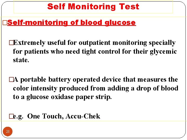 Self Monitoring Test �Self-monitoring of blood glucose �Extremely useful for outpatient monitoring specially for