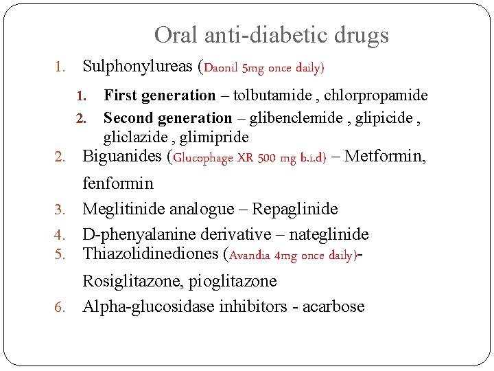 Oral anti-diabetic drugs 1. Sulphonylureas (Daonil 5 mg once daily) 1. 2. First generation