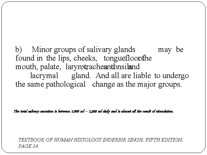  b) Minor groups of salivary glands may be found in the lips, cheeks,