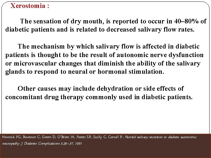  Xerostomia : The sensation of dry mouth, is reported to occur in 40–