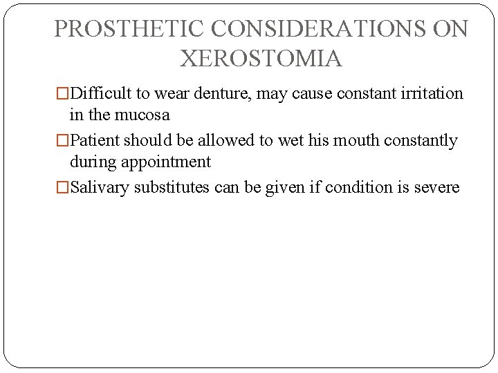 PROSTHETIC CONSIDERATIONS ON XEROSTOMIA �Difficult to wear denture, may cause constant irritation in the