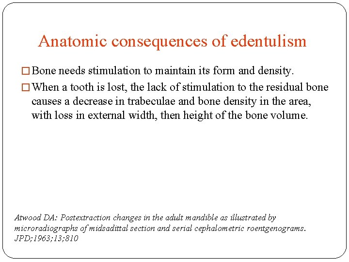 Anatomic consequences of edentulism � Bone needs stimulation to maintain its form and density.