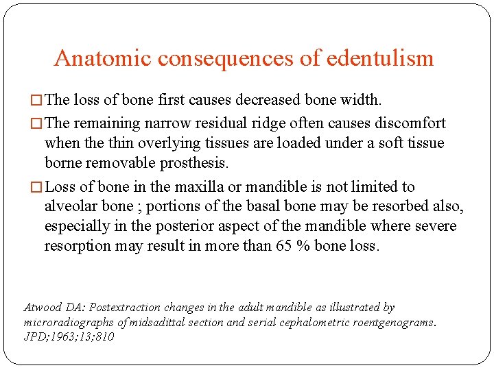 Anatomic consequences of edentulism � The loss of bone first causes decreased bone width.