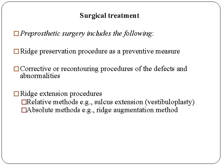 Surgical treatment � Preprosthetic surgery includes the following: � Ridge preservation procedure as a