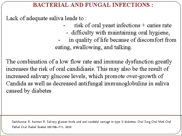 BACTERIAL AND FUNGAL INFECTIONS : Lack of adequate saliva leads to : - risk