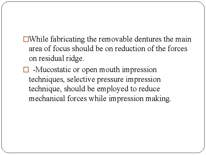 �While fabricating the removable dentures the main area of focus should be on reduction