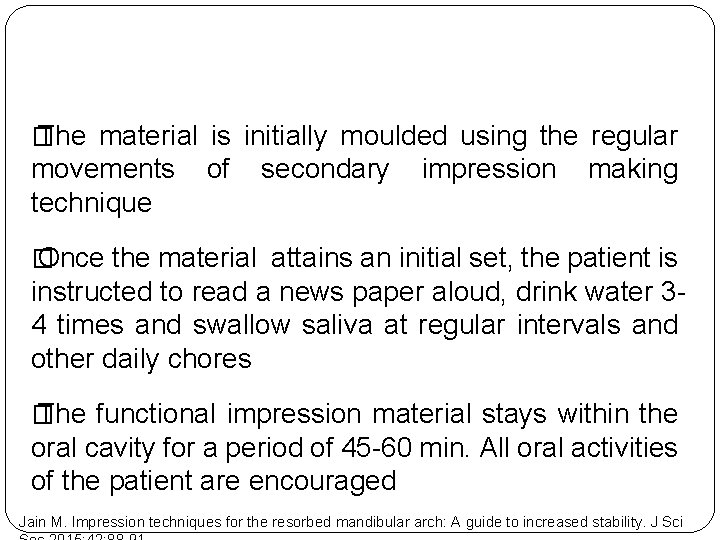 � The material is initially moulded using the regular movements technique of secondary impression