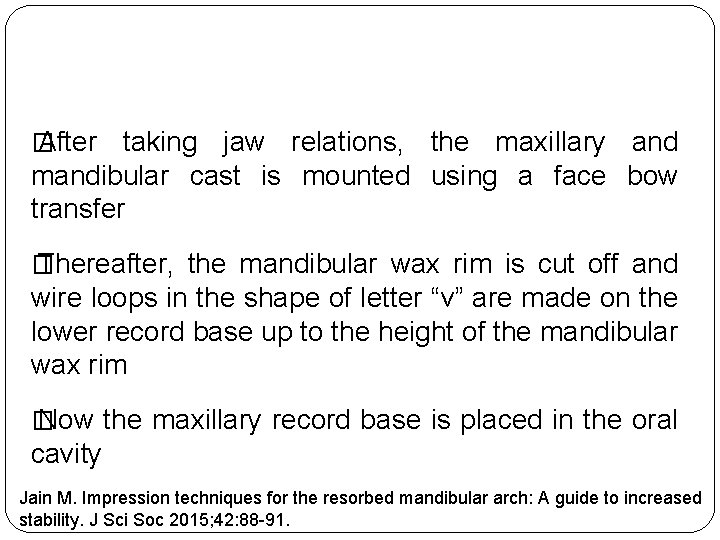 � After taking jaw relations, the maxillary and mandibular cast is mounted using a