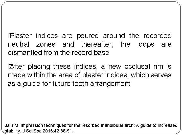 � Plaster indices are poured around the recorded neutral zones and thereafter, the loops