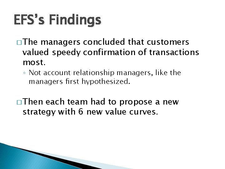 EFS’s Findings � The managers concluded that customers valued speedy confirmation of transactions most.