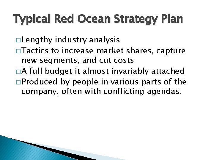 Typical Red Ocean Strategy Plan � Lengthy industry analysis � Tactics to increase market