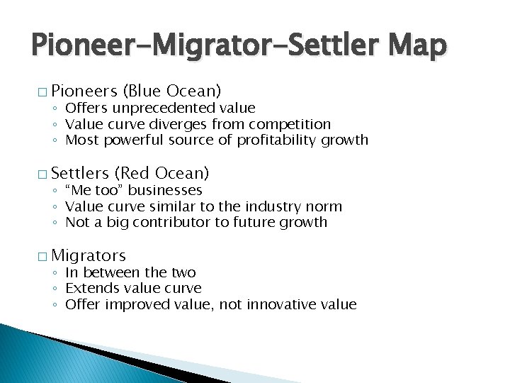 Pioneer-Migrator-Settler Map � Pioneers (Blue Ocean) ◦ Offers unprecedented value ◦ Value curve diverges