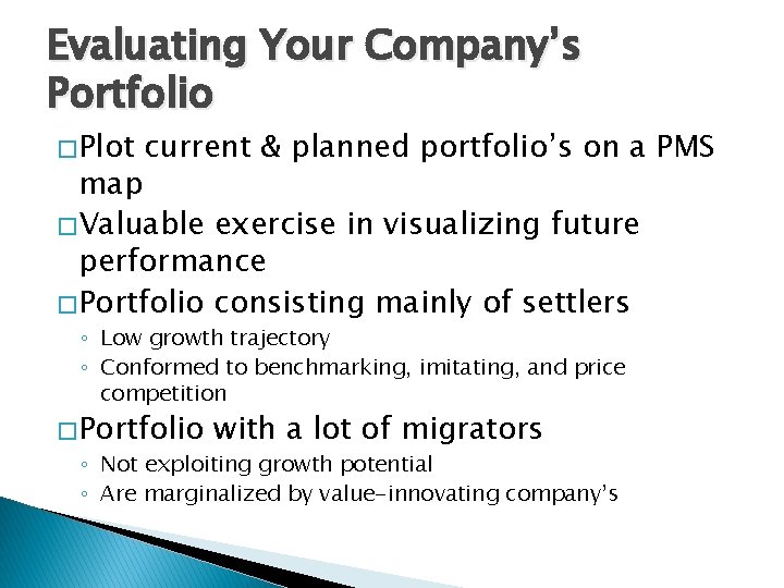 Evaluating Your Company’s Portfolio � Plot current & planned portfolio’s on a PMS map