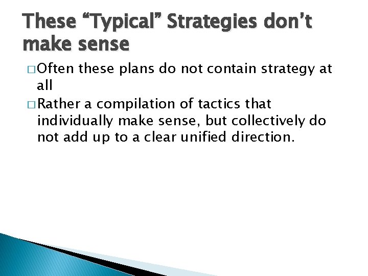 These “Typical” Strategies don’t make sense � Often these plans do not contain strategy