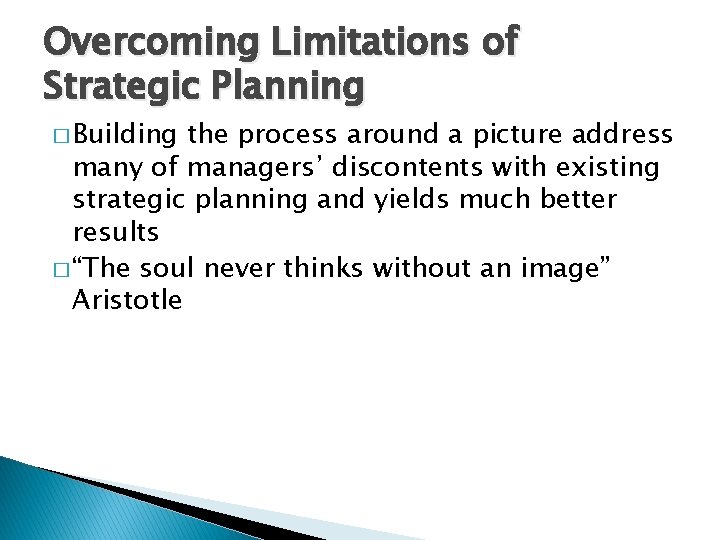 Overcoming Limitations of Strategic Planning � Building the process around a picture address many