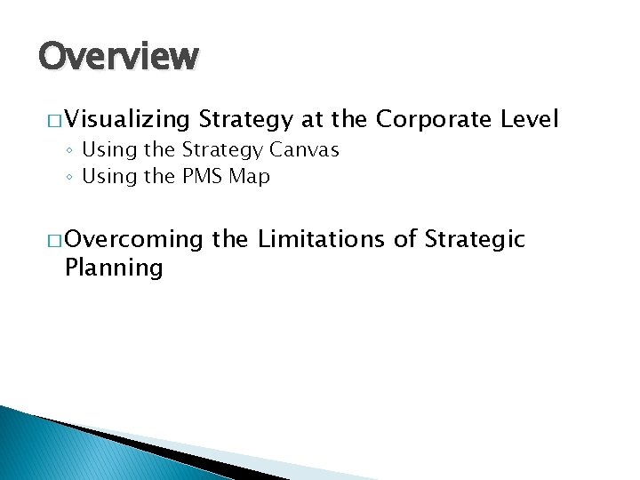 Overview � Visualizing Strategy at the Corporate Level ◦ Using the Strategy Canvas ◦