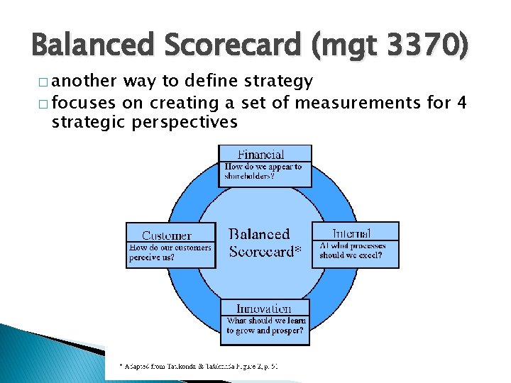 Balanced Scorecard (mgt 3370) � another way to define strategy � focuses on creating