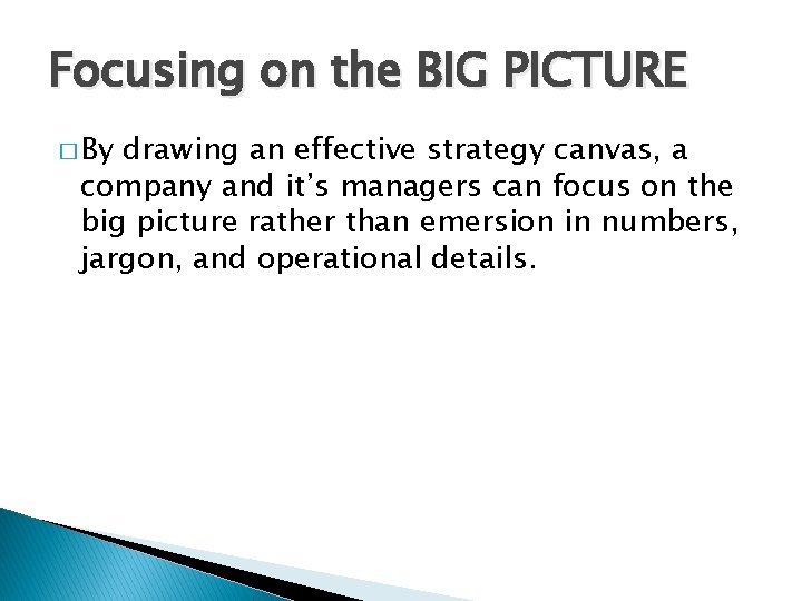 Focusing on the BIG PICTURE � By drawing an effective strategy canvas, a company