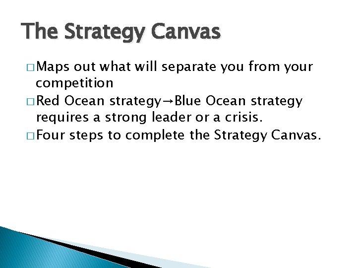 The Strategy Canvas � Maps out what will separate you from your competition �