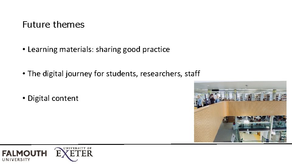 Future themes • Learning materials: sharing good practice • The digital journey for students,