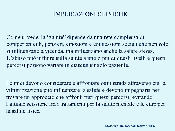 IMPLICAZIONI CLINICHE Come si vede, la “salute” dipende da una rete complessa di comportamenti,