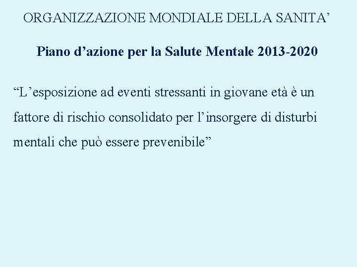 ORGANIZZAZIONE MONDIALE DELLA SANITA’ Piano d’azione per la Salute Mentale 2013 -2020 “L’esposizione ad