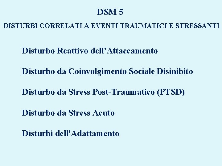 DSM 5 DISTURBI CORRELATI A EVENTI TRAUMATICI E STRESSANTI Disturbo Reattivo dell’Attaccamento Disturbo da