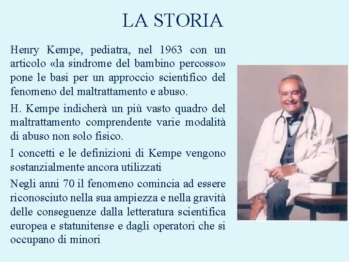 LA STORIA Henry Kempe, pediatra, nel 1963 con un articolo «la sindrome del bambino