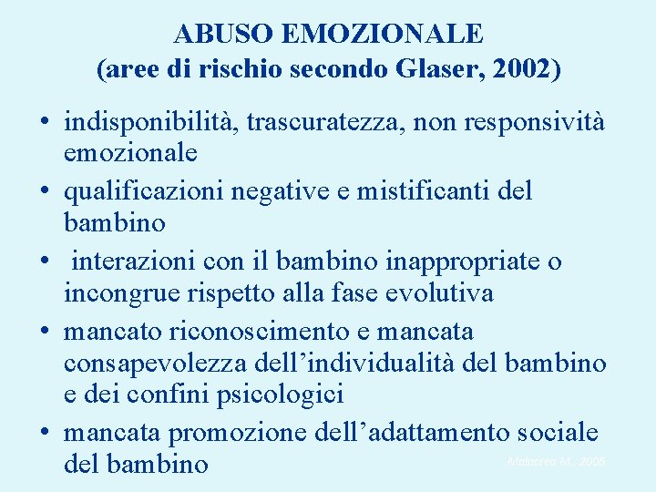 ABUSO EMOZIONALE (aree di rischio secondo Glaser, 2002) • indisponibilità, trascuratezza, non responsività emozionale