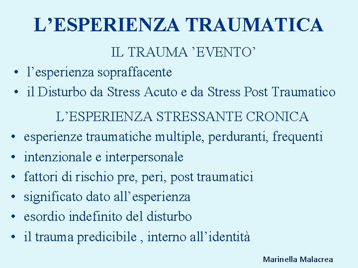 L’ESPERIENZA TRAUMATICA IL TRAUMA ’EVENTO’ • l’esperienza sopraffacente • il Disturbo da Stress Acuto