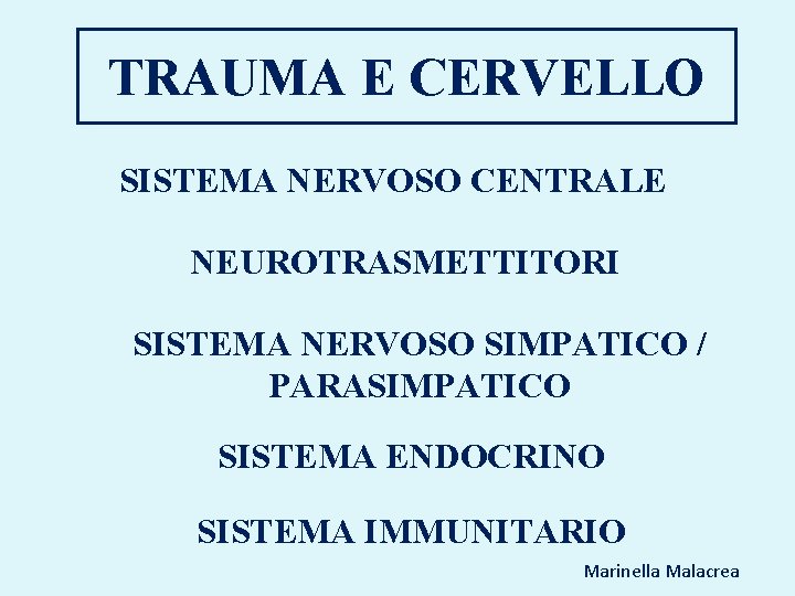 TRAUMA E CERVELLO SISTEMA NERVOSO CENTRALE NEUROTRASMETTITORI SISTEMA NERVOSO SIMPATICO / PARASIMPATICO SISTEMA ENDOCRINO