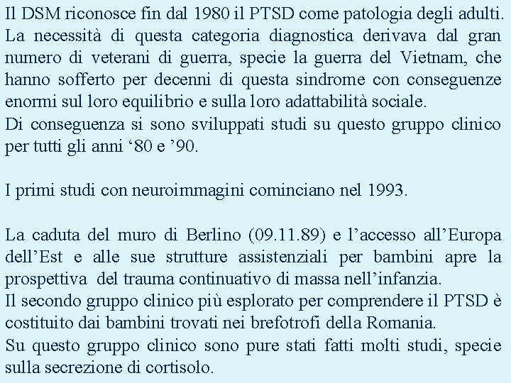 Il DSM riconosce fin dal 1980 il PTSD come patologia degli adulti. La necessità