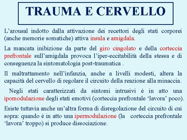 TRAUMA E CERVELLO L’arousal indotto dalla attivazione dei recettori degli stati corporei (anche memorie