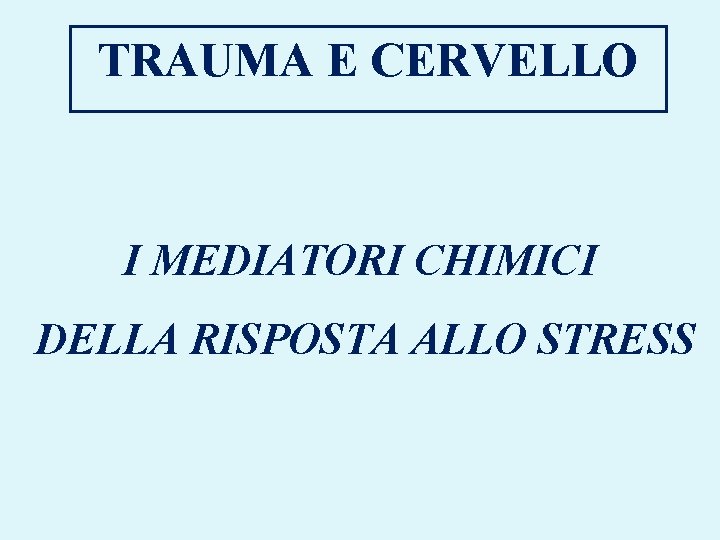 TRAUMA E CERVELLO I MEDIATORI CHIMICI DELLA RISPOSTA ALLO STRESS 