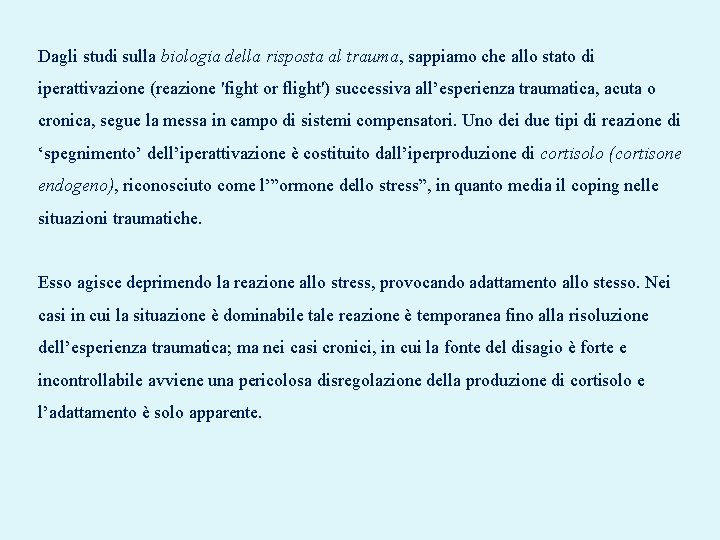 Dagli studi sulla biologia della risposta al trauma, sappiamo che allo stato di iperattivazione