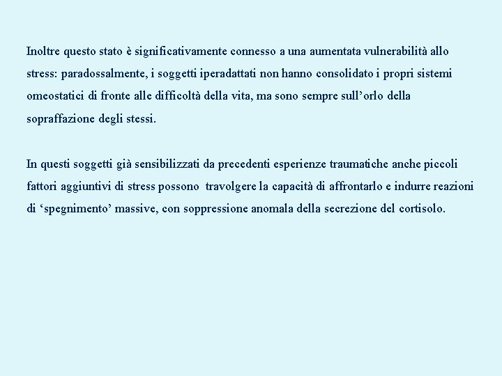 Inoltre questo stato è significativamente connesso a una aumentata vulnerabilità allo stress: paradossalmente, i