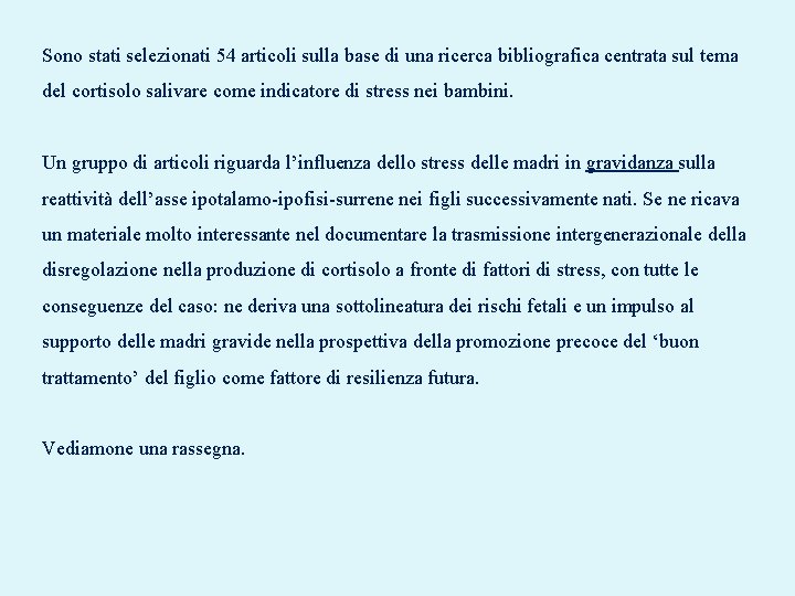 Sono stati selezionati 54 articoli sulla base di una ricerca bibliografica centrata sul tema