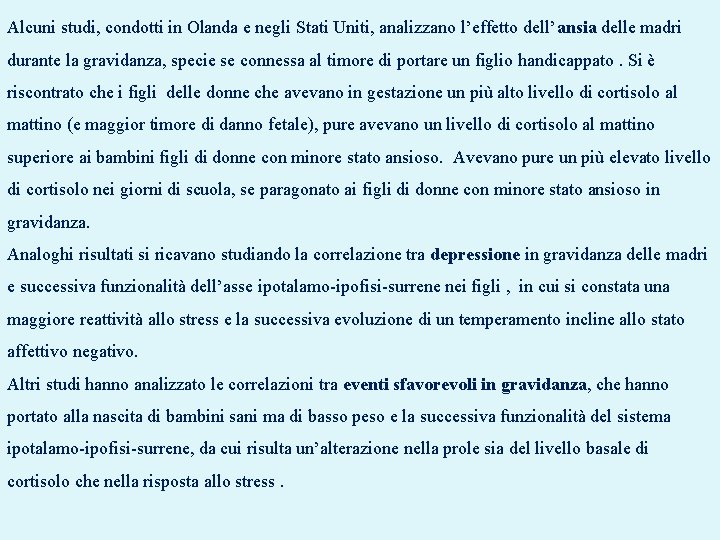 Alcuni studi, condotti in Olanda e negli Stati Uniti, analizzano l’effetto dell’ansia delle madri