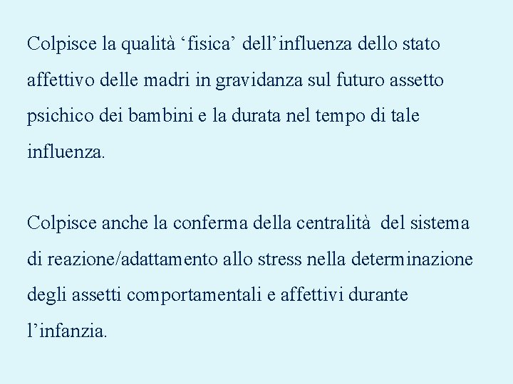 Colpisce la qualità ‘fisica’ dell’influenza dello stato affettivo delle madri in gravidanza sul futuro