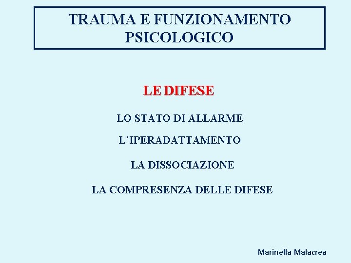TRAUMA E FUNZIONAMENTO PSICOLOGICO LE DIFESE LO STATO DI ALLARME L’IPERADATTAMENTO LA DISSOCIAZIONE LA