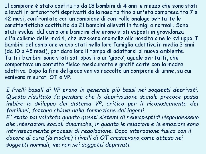 Il campione è stato costituito da 18 bambini di 4 anni e mezzo che