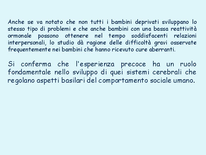 Anche se va notato che non tutti i bambini deprivati sviluppano lo stesso tipo