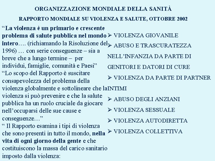 ORGANIZZAZIONE MONDIALE DELLA SANITÀ RAPPORTO MONDIALE SU VIOLENZA E SALUTE, OTTOBRE 2002 “La violenza