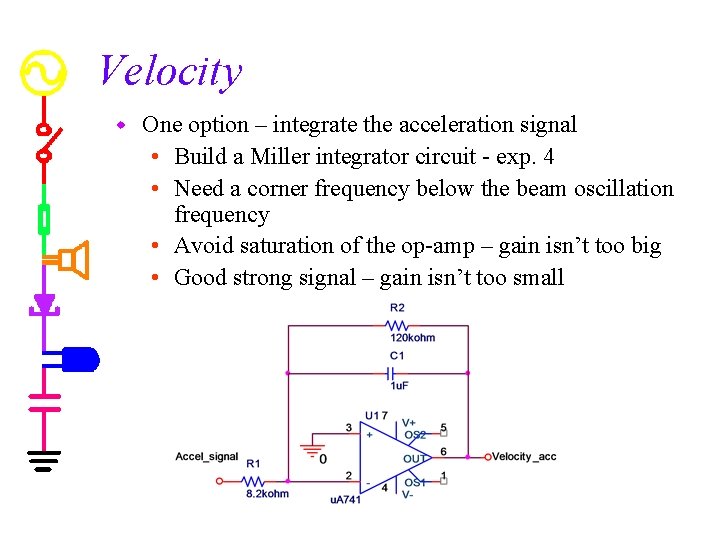 Velocity w One option – integrate the acceleration signal • Build a Miller integrator